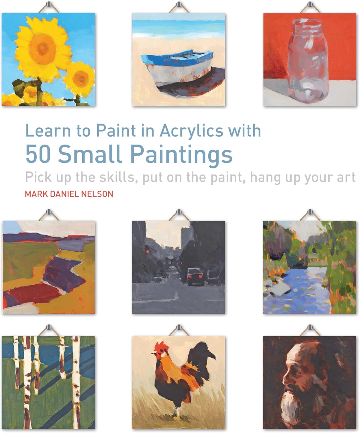 Learn to Paint in Acrylics with 50 Small Paintings: Pick up the skills * Put on the paint * Hang up your art - Image 1