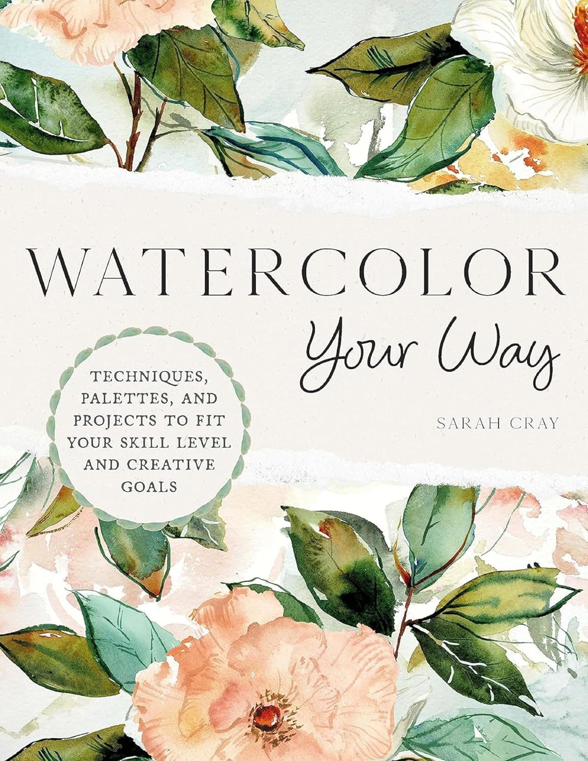 Watercolor Your Way: Techniques, Palettes, and Projects To Fit Your Skill Level and Creative Goals - Image 1