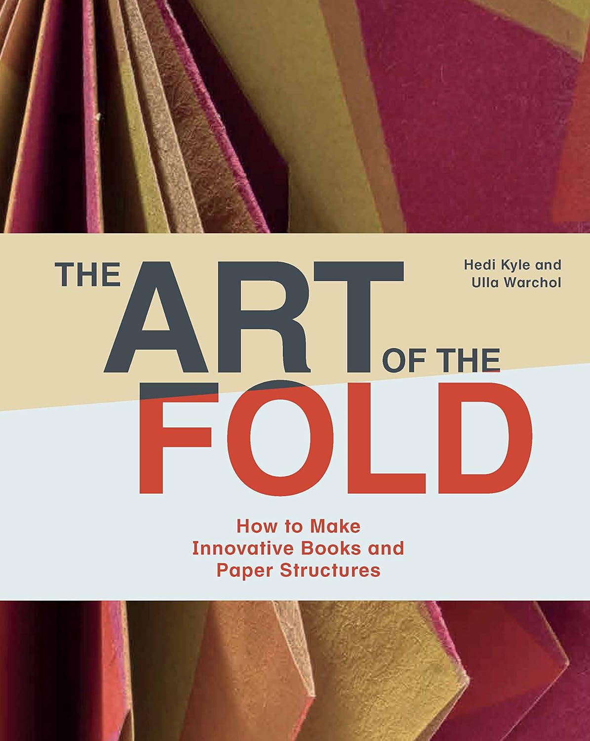 The Art of the Fold: How to Make Innovative Books and Paper Structures (Learn paper craft & bookbinding from influential bookmaker & artist Hedi Kyle) - Image 1