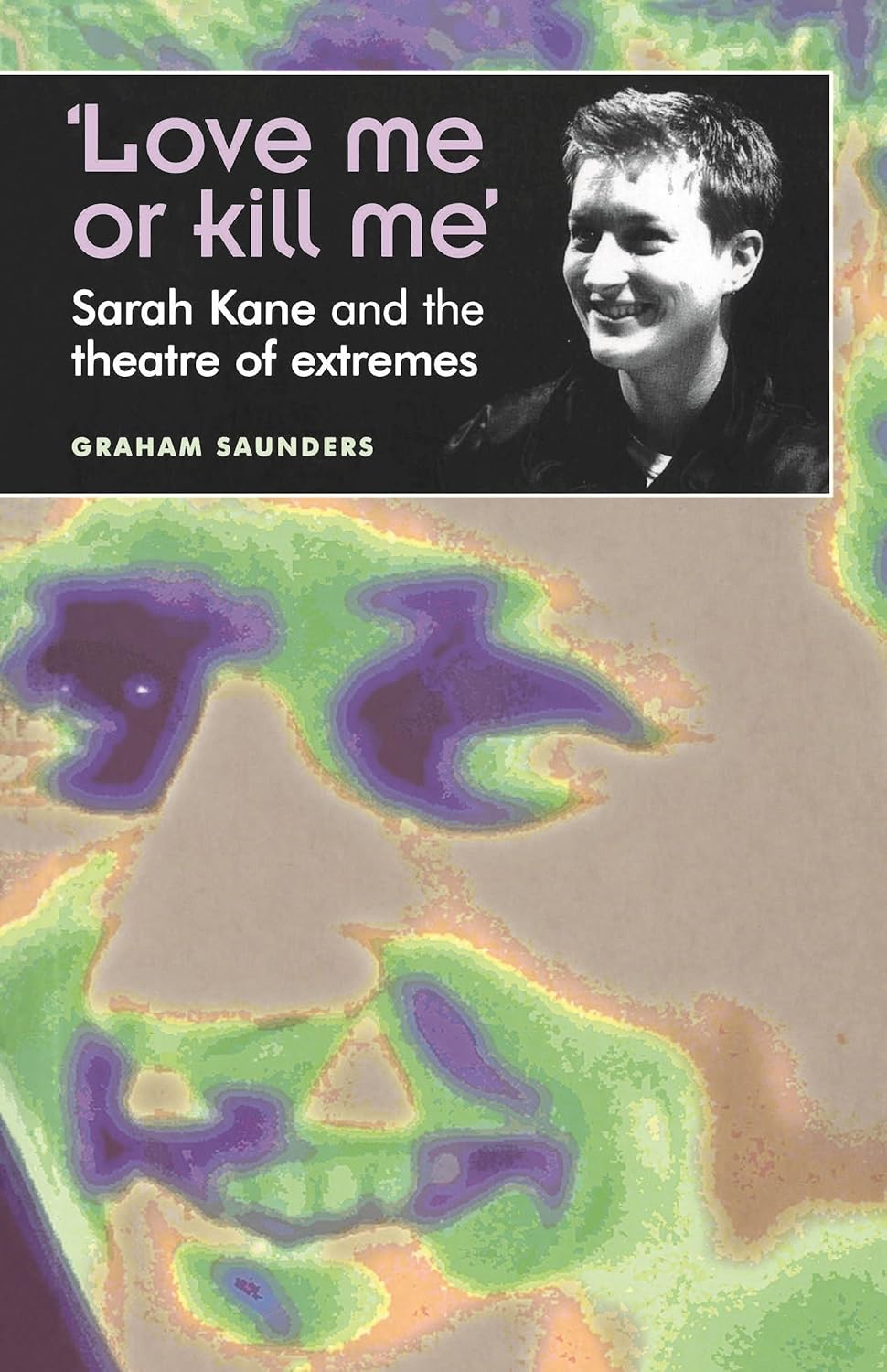 'Love Me Or Kill Me': Sarah Kane and the Theatre of Extremes - Image 1