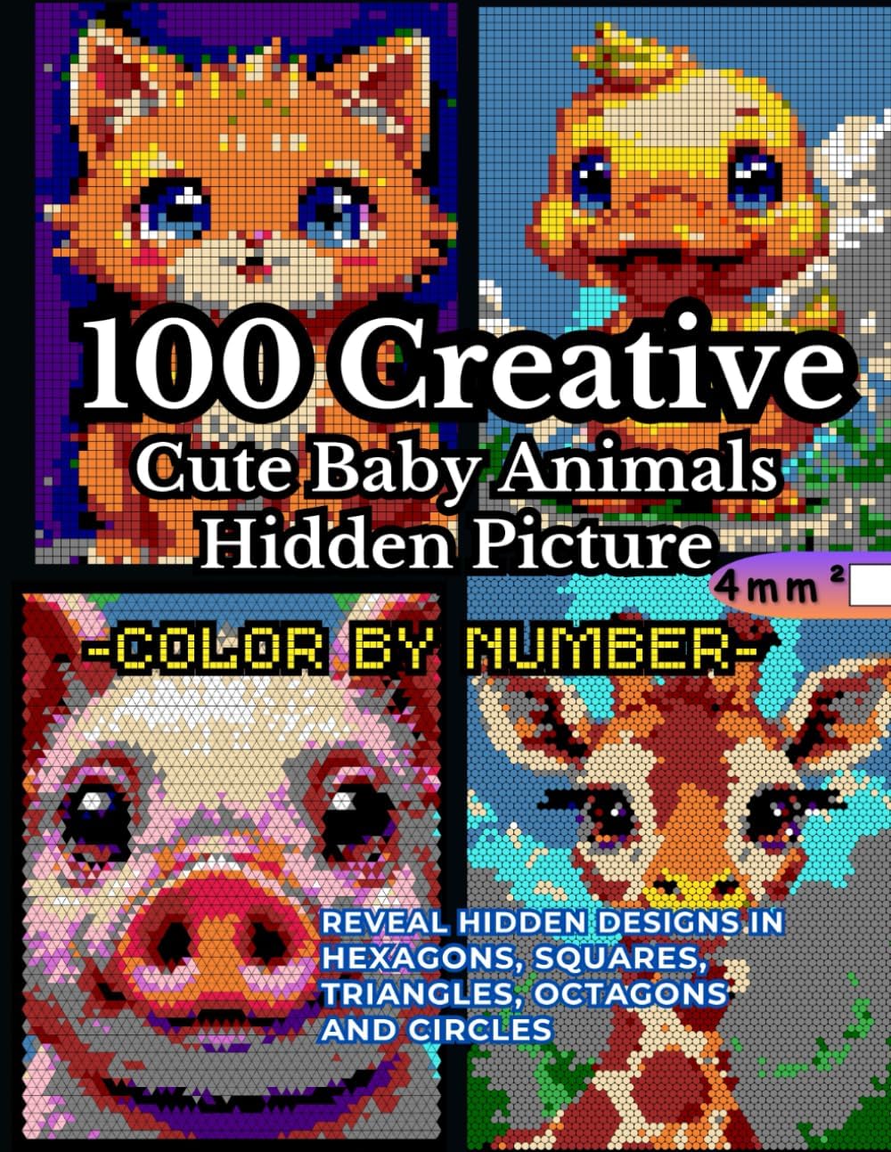 100 Creative CUTE BABY ANIMALS Hidden Picture Color by Number: Reveal Hidden Designs in Hexagons, Squares, Triangles, Octagons and Circles | Pixel Art Coloring Book with Fun Challenges, Adorable Creatures, Playful Scenes & More | 4mm Squares for kids - Image 1
