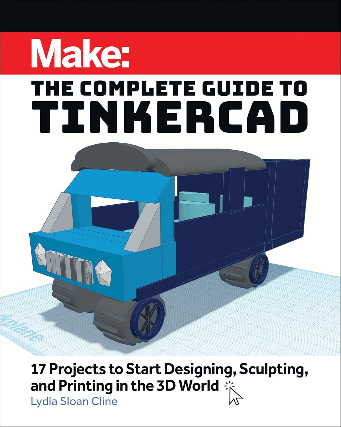 Make: The Complete Guide to Tinkercad: 17 Projects to Start Designing and Printing in the 3D World - Image 1