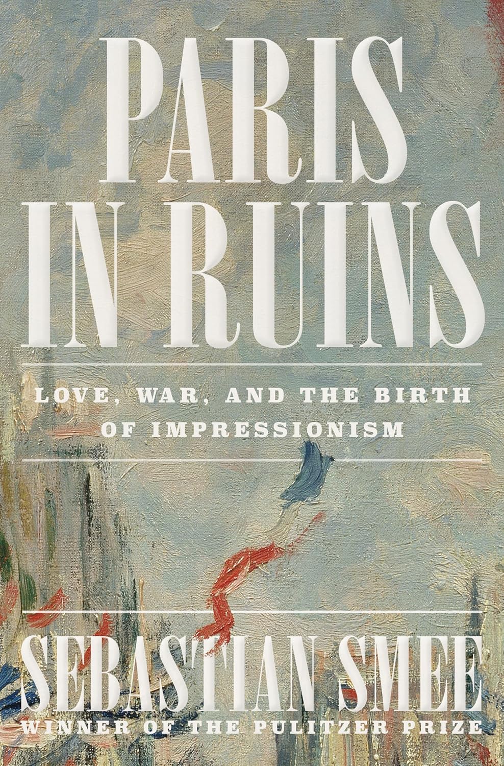 Paris in Ruins: Love, War, and the Birth of Impressionism - Image 1