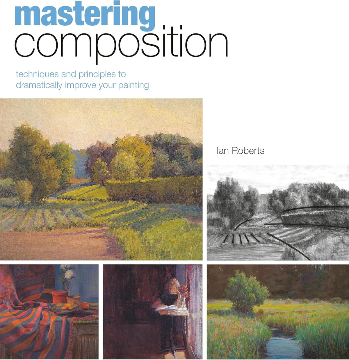 Mastering Composition: Techniques and Principles to Dramatically Improve Your Painting - Image 1