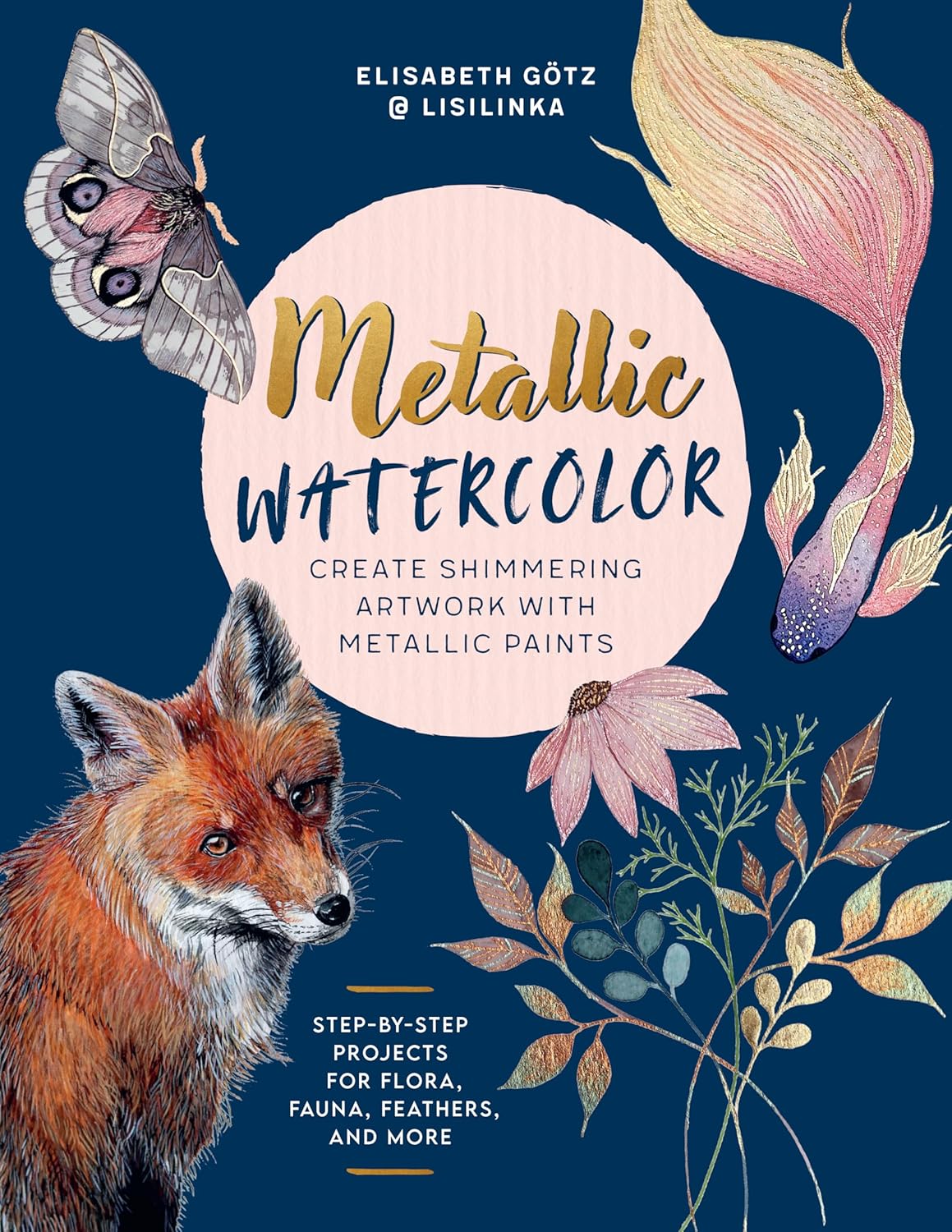 Metallic Watercolor: Create Shimmering Artwork with Metallic Paints - Step-by-Step Projects for Flora, Fauna, Feathers, and More - Image 1