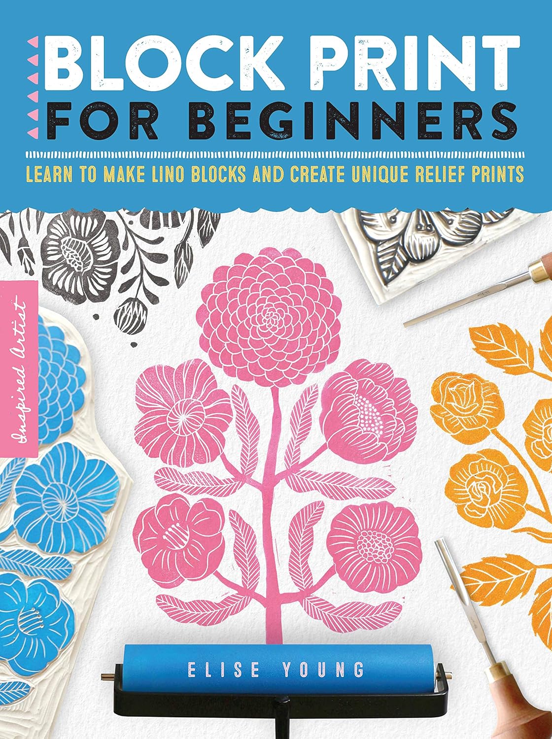 Block Print for Beginners: Learn to make lino blocks and create unique relief prints (Volume 2) (Inspired Artist, 2) - Image 1