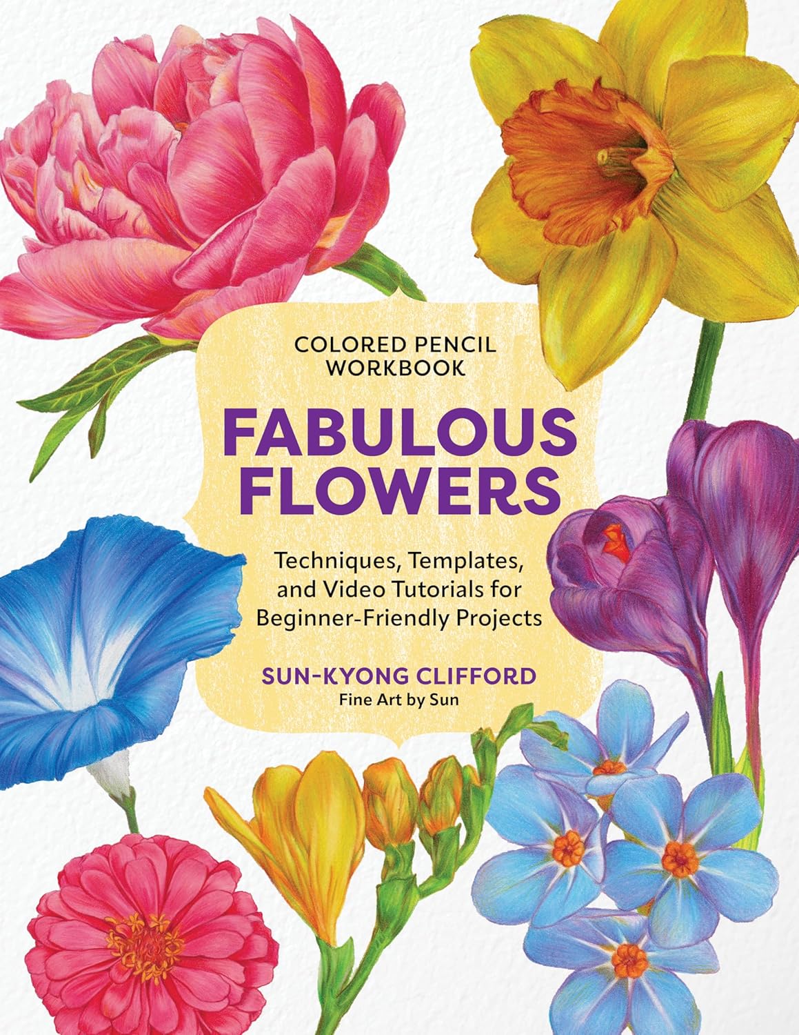 Colored Pencil Workbook: Fabulous Flowers: Techniques, Templates, and Video Tutorials for Beginner-Friendly Projects - Image 1