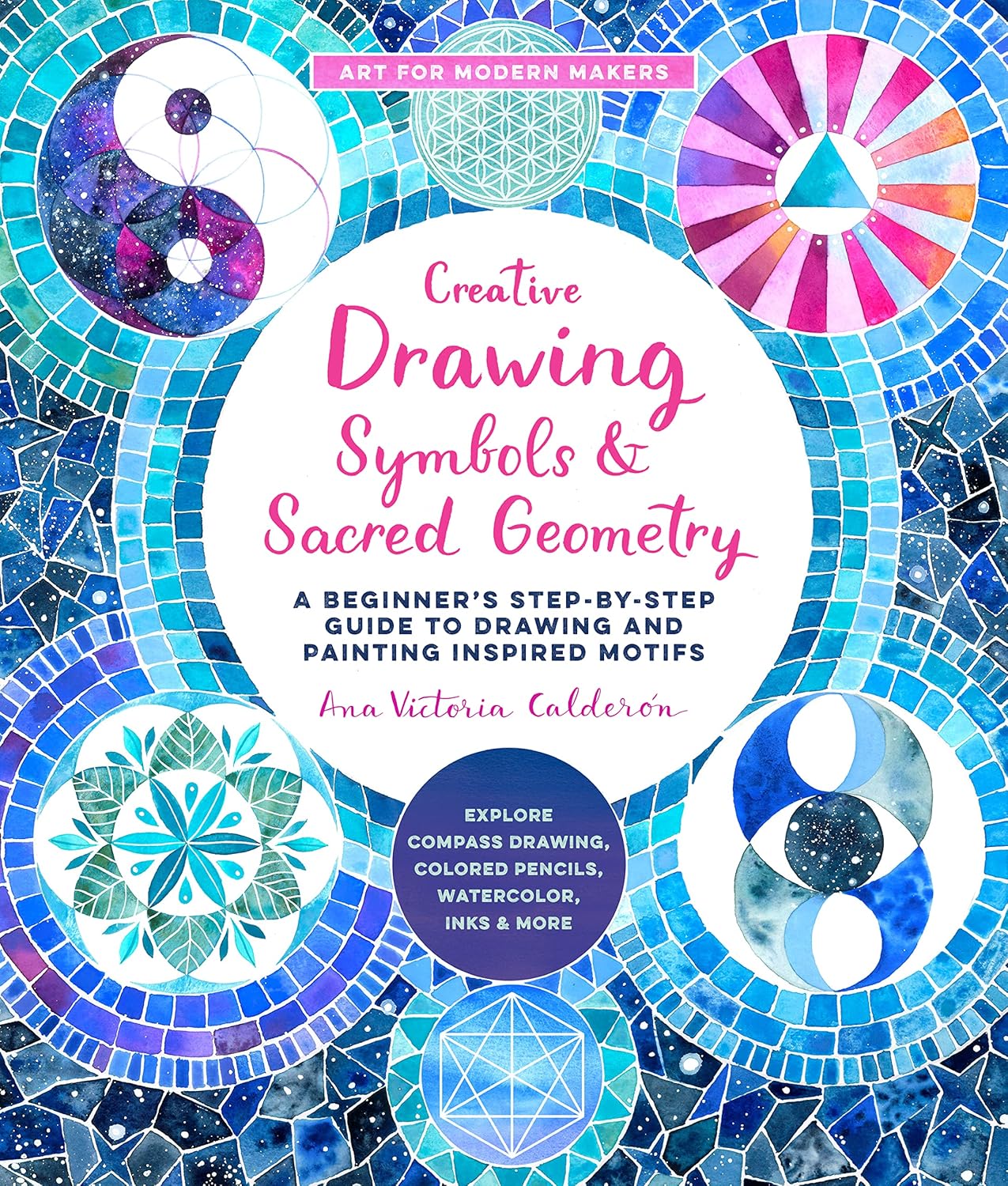 Creative Drawing: Symbols and Sacred Geometry: A Beginner's Step-by-Step Guide to Drawing and Painting Inspired Motifs - Explore Compass Drawing, Colored ... Inks, and More (Art for Modern Makers) - Image 1