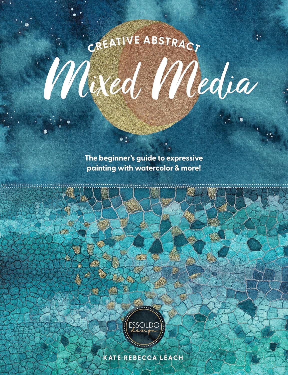 Creative Abstract Mixed Media: The beginner's guide to expressive painting with watercolor and more! - Image 1