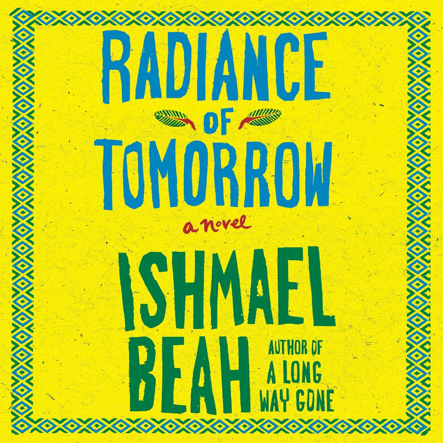 Ishmael Beah Radiance of Tomorrow Novel Hardcover Front Cover