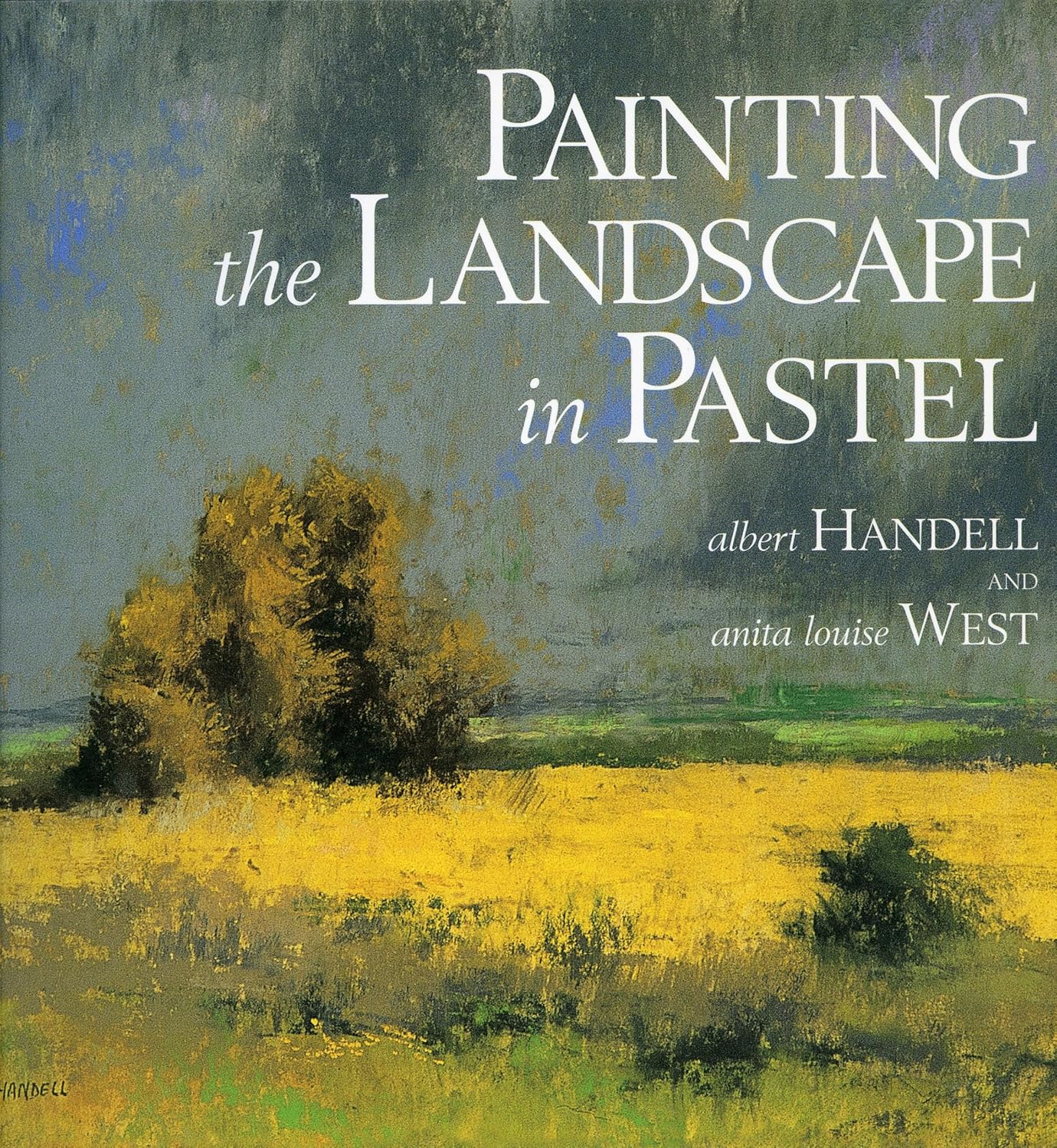 Albert Handell Painting the Landscape in Pastel book cover front view