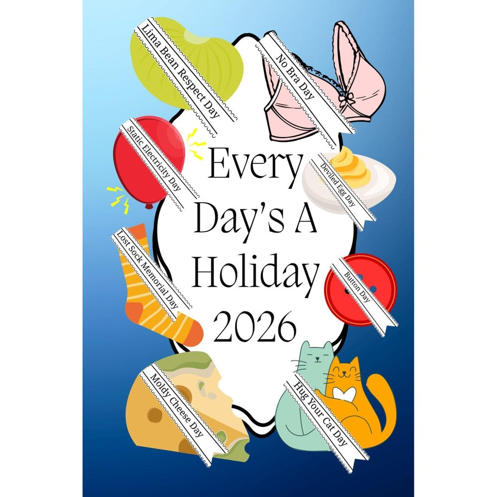 Every Day's A Holiday 2026: 365 Holidays In A Monthly Planner Calendar