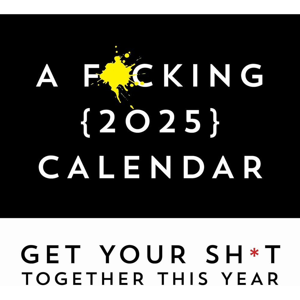 A F*cking 2025 Wall Calendar: Get Your Sh*t Together This Year (Funny Monthly Calendar with Stickers, White Elephant Gag Gift for Adults) (Calendars & Gifts to Swear By)