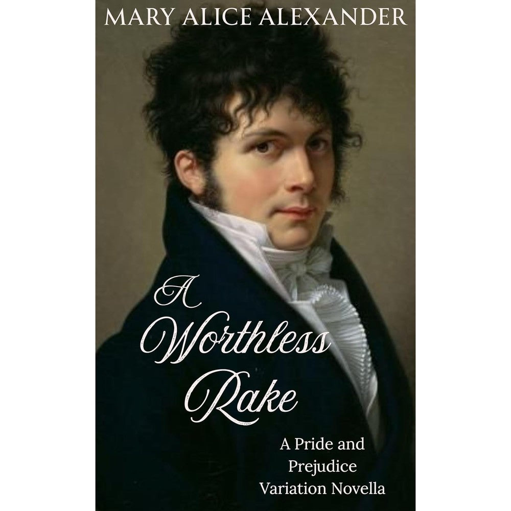 Mary Alice Alexander A Worthless Rake Pride and Prejudice variation novella front view cover art portrait