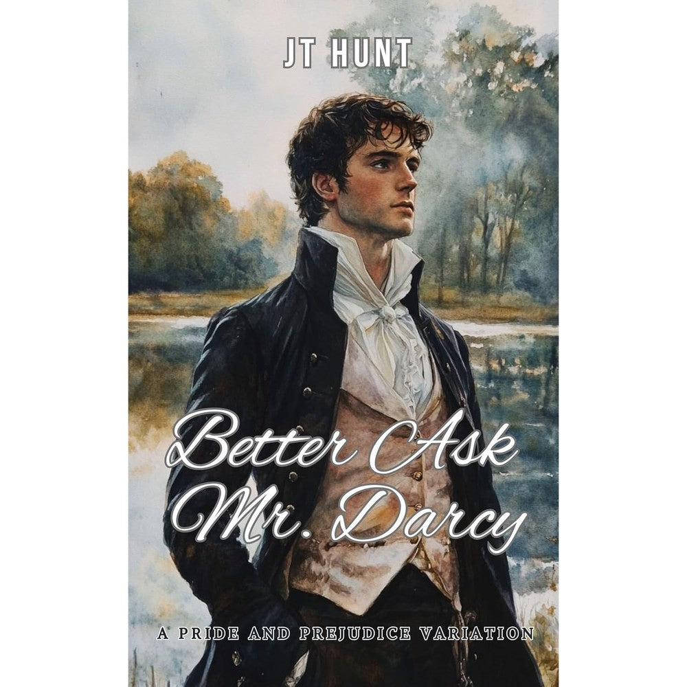 JT Hunt Better Ask Mr Darcy book front cover featuring watercolor style portrait
