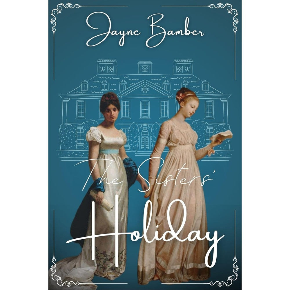 Jayne Bamber The Sisters Holiday Kindle edition front cover featuring two Regency women in front of a blue house.