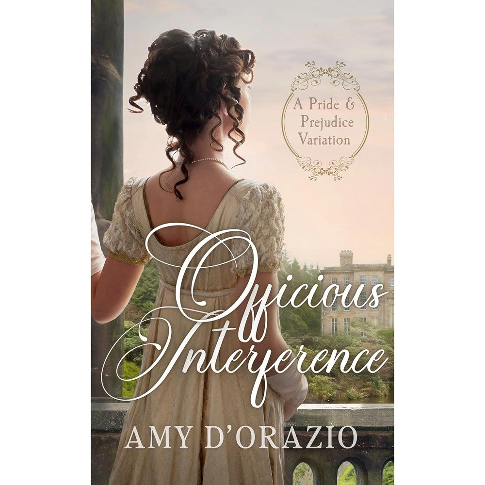 Amy D'Orazio Officious Interference front view cover showing a regency style woman looking at a manor.
