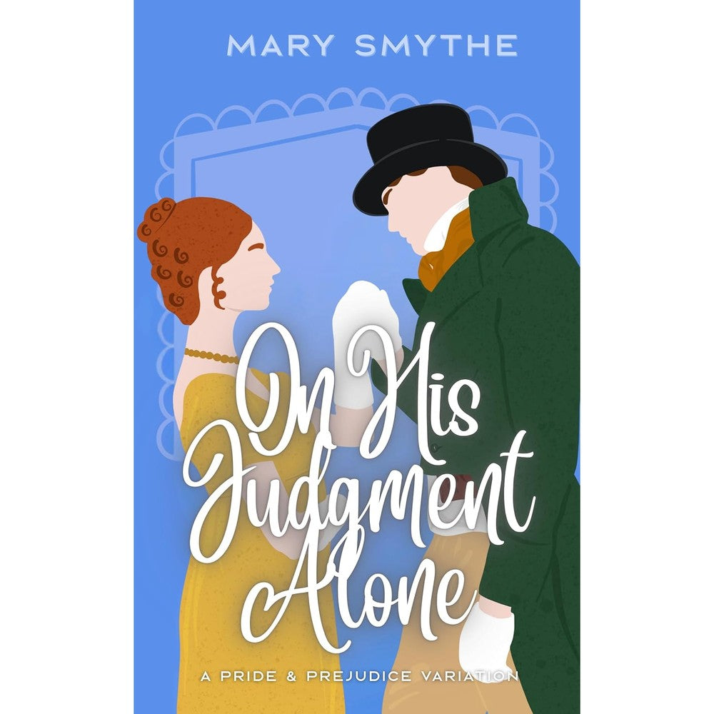 Mary Smythe On His Judgment Alone Pride and Prejudice Variation book cover front view featuring historical romance design.