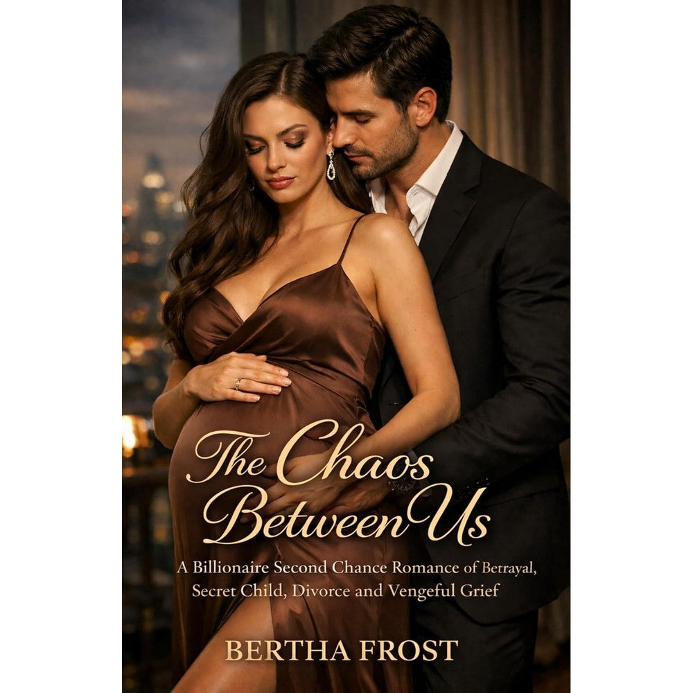 The Chaos Between Us: A Billionaire Second Chance Romance of Betrayal, Secret Child, Divorce and Vengeful Grief (Love and Fire Book 4)