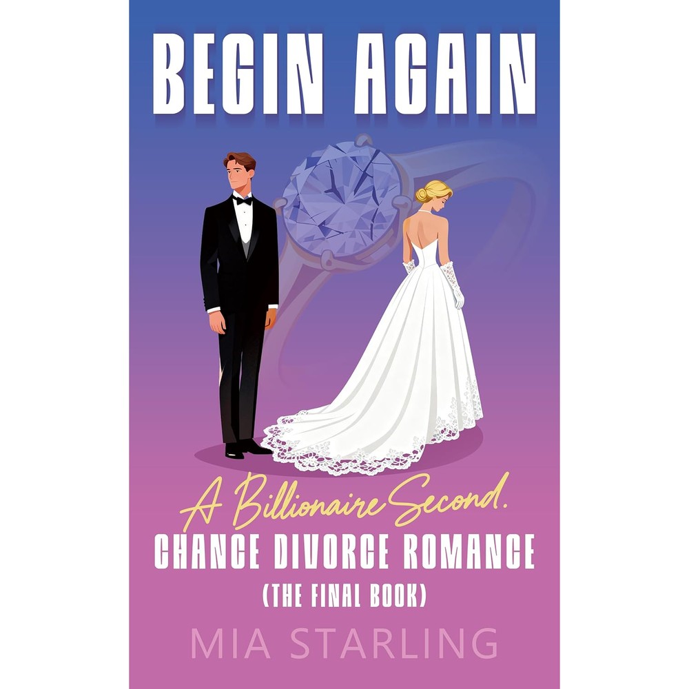 Begin Again: A Billionaire Second-Chance Divorce Romance (The Final Book)
