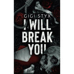 Gigi Styx I Will Break You dark stalker romance paperback front cover