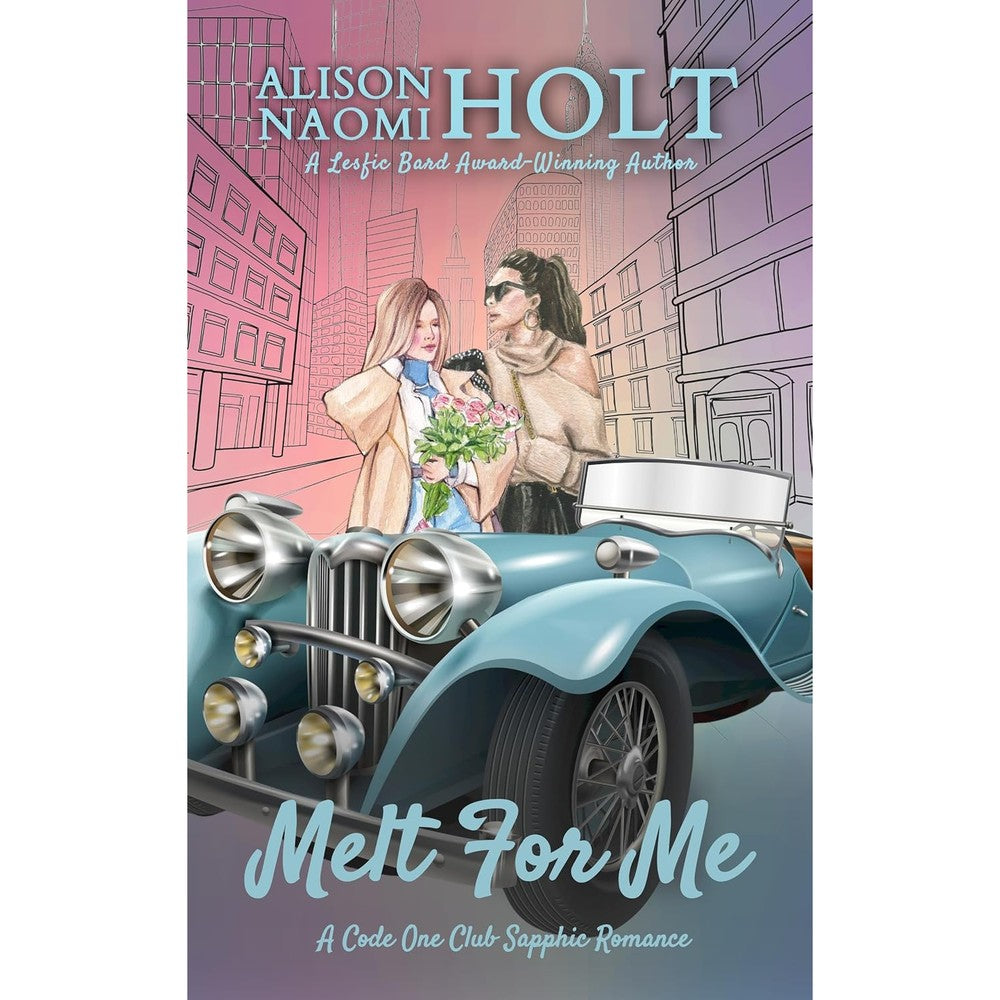 Alison Naomi Holt Melt For Me Book Three cover featuring a vintage blue convertible car in a city setting.