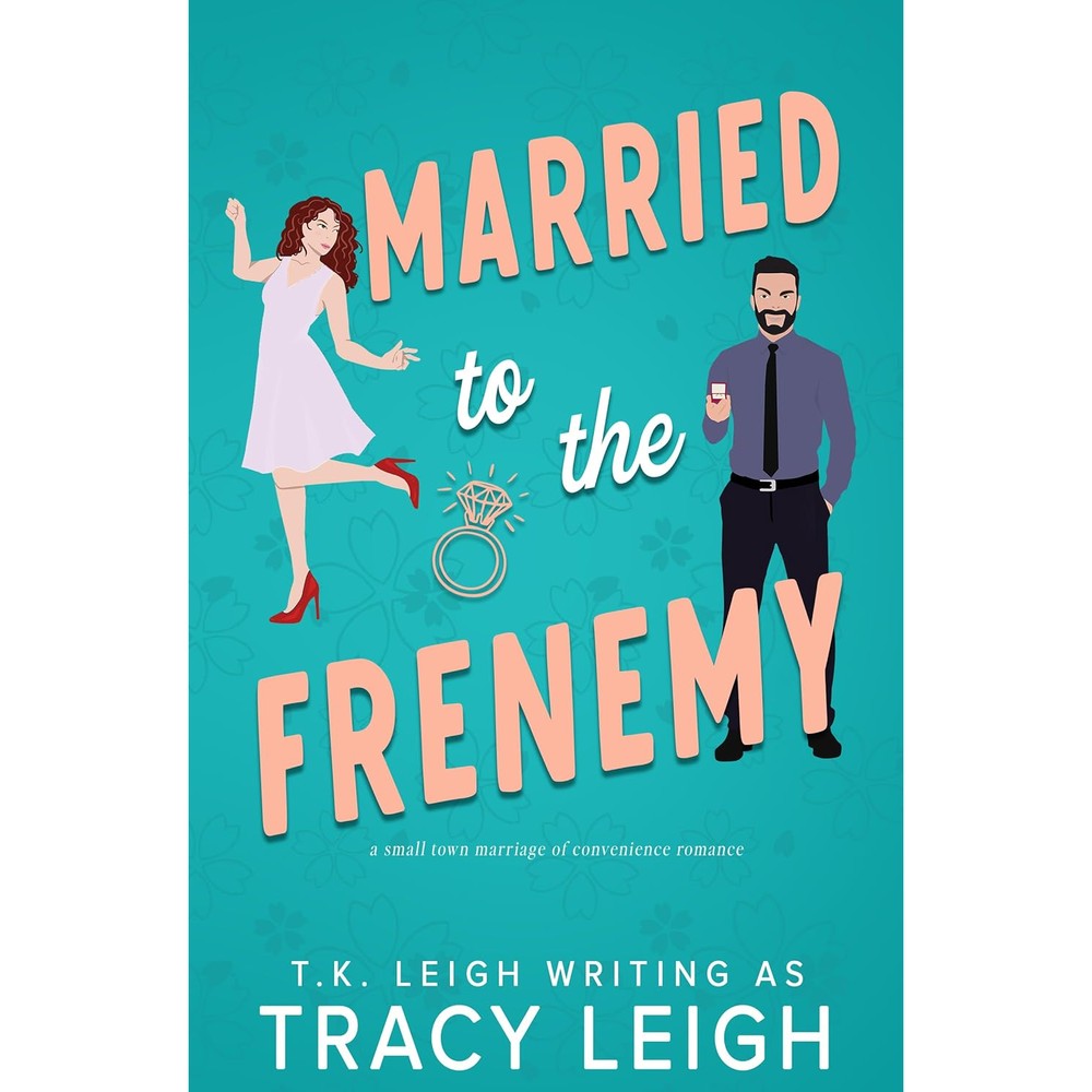Tracy Leigh Married to the Frenemy paperback book front cover showing contemporary small town romance novel artwork.