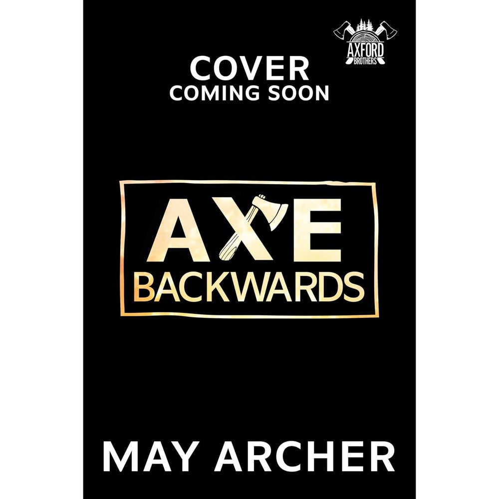 May Archer Axe Backwards Axford Brothers Book Three front cover placeholder view.