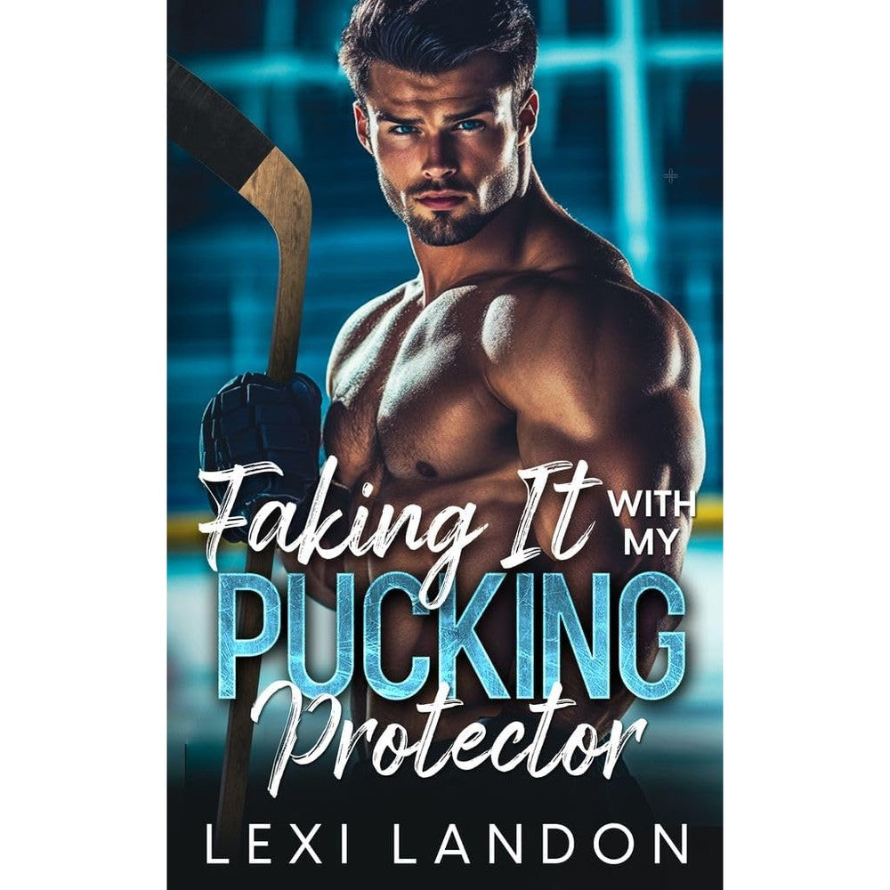 Lexi Landon Faking It With My Pucking Protector book cover front view sports romance novel