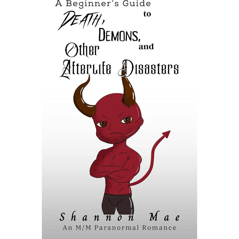 A Beginnerâ€™s Guide to Death, Demons, and Other Afterlife Disasters: An M/M Paranormal Romance (Demonic Disasters and Afterlife Adventures Book 1)