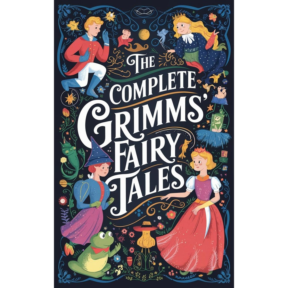 The Complete Grimms' Fairy Tales: Includes The Golden Bird, The Frog-Prince, Cinderella, Hansel and Gretel, Snow White, Rapunzel, Sleeping Beauty, and many more (Grapevine Edition)