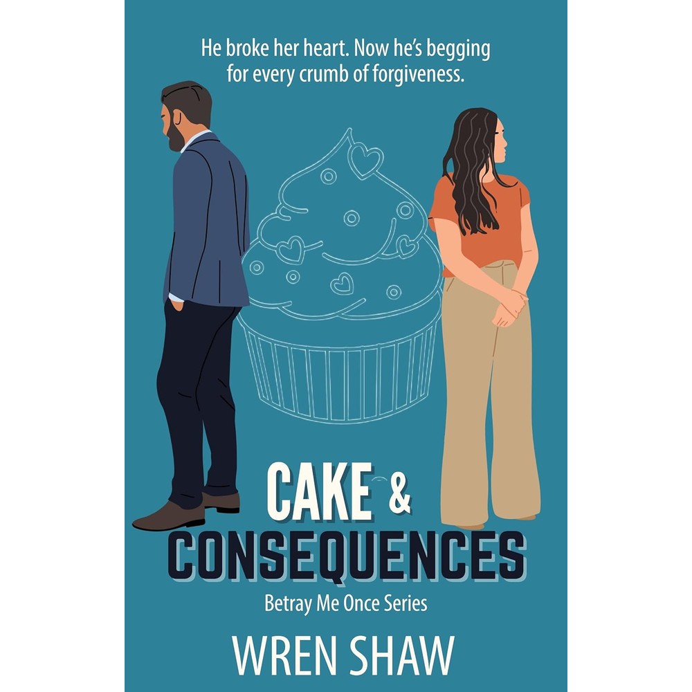 Wren Shaw Cake And Consequences Betray Me Once Book Two front cover view contemporary romance novel