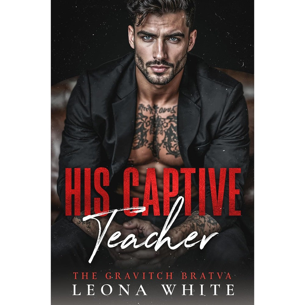 His Captive Teacher: A Forced-Proximity, Single-Dad, Bratva Romance (The Gravitch Bratva Book 2)
