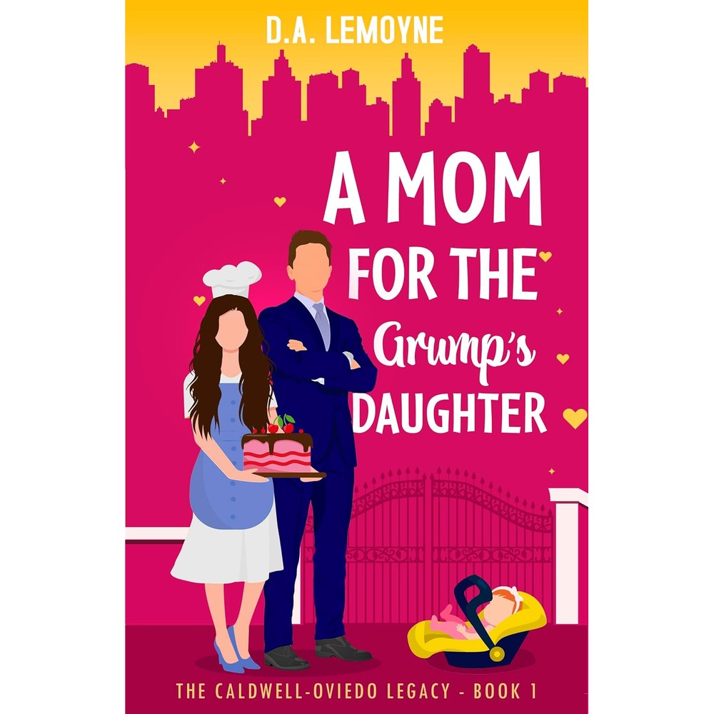 A Mom for the Grumpâ€™s Daughter : Grumpy Single Dad, Age Gap and Meet Cute Romance (The Caldwell-Oviedo Legacy Book 1)