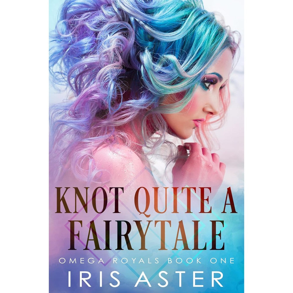 Knot Quite A Fairytale: A Contemporary Royal Omegaverse Romance (Omega Royals Book 1)
