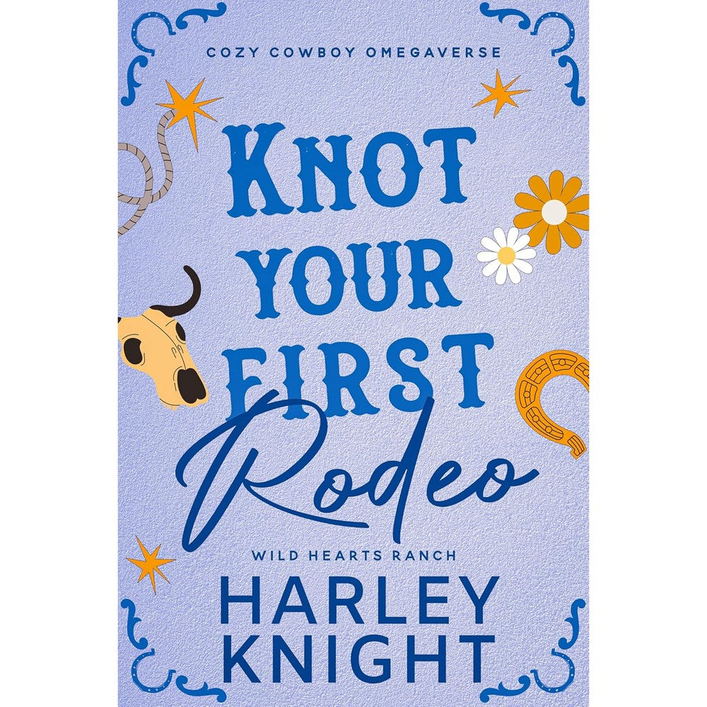 Knot Your First Rodeo: Cozy Cowboy Omegaverse (Wild Hearts Ranch Book 2)