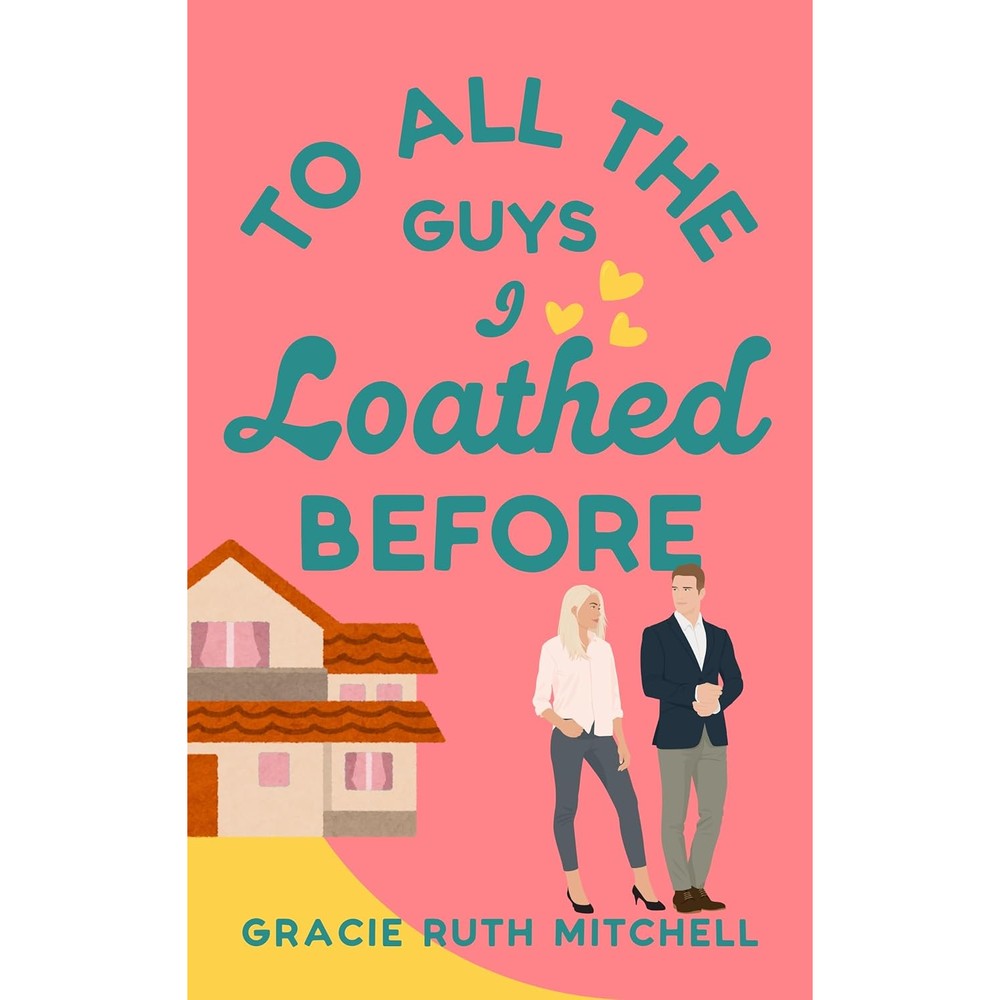 To All the Guys I Loathed Before: an opposites attract rom com (Lucky in Love Book 3)