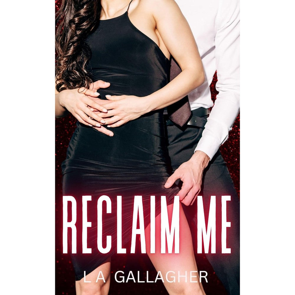 Reclaim Me: A hot, forbidden, billionaire romance