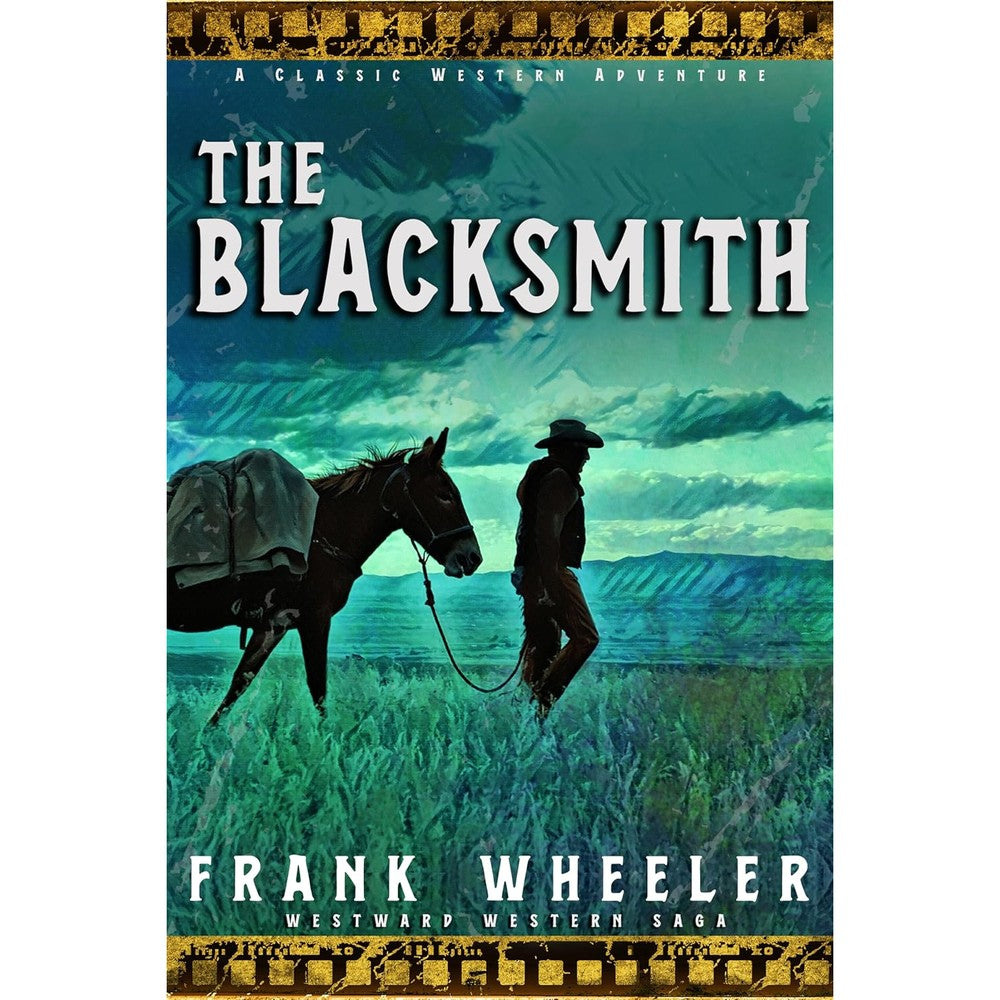 The Blacksmith : A Classic Western Adventure (Westward Western Saga)