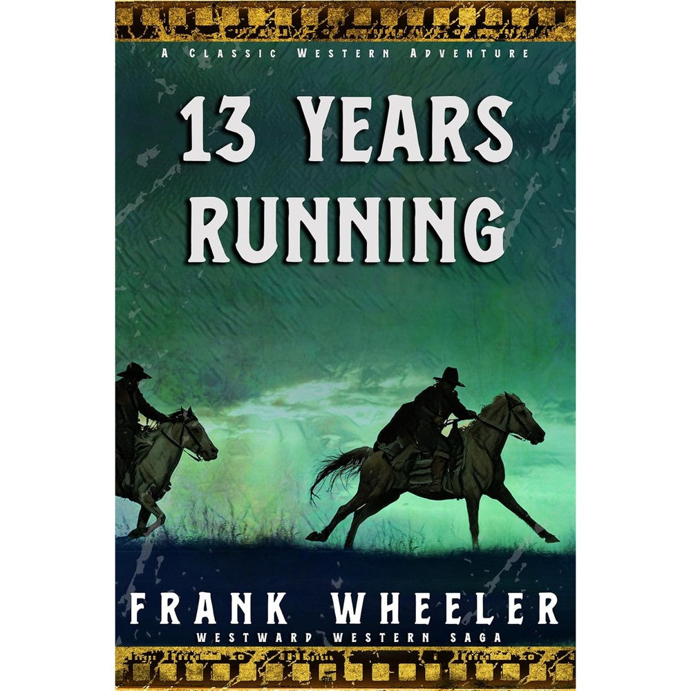 13 Years Running : A Classic Western Adventure
