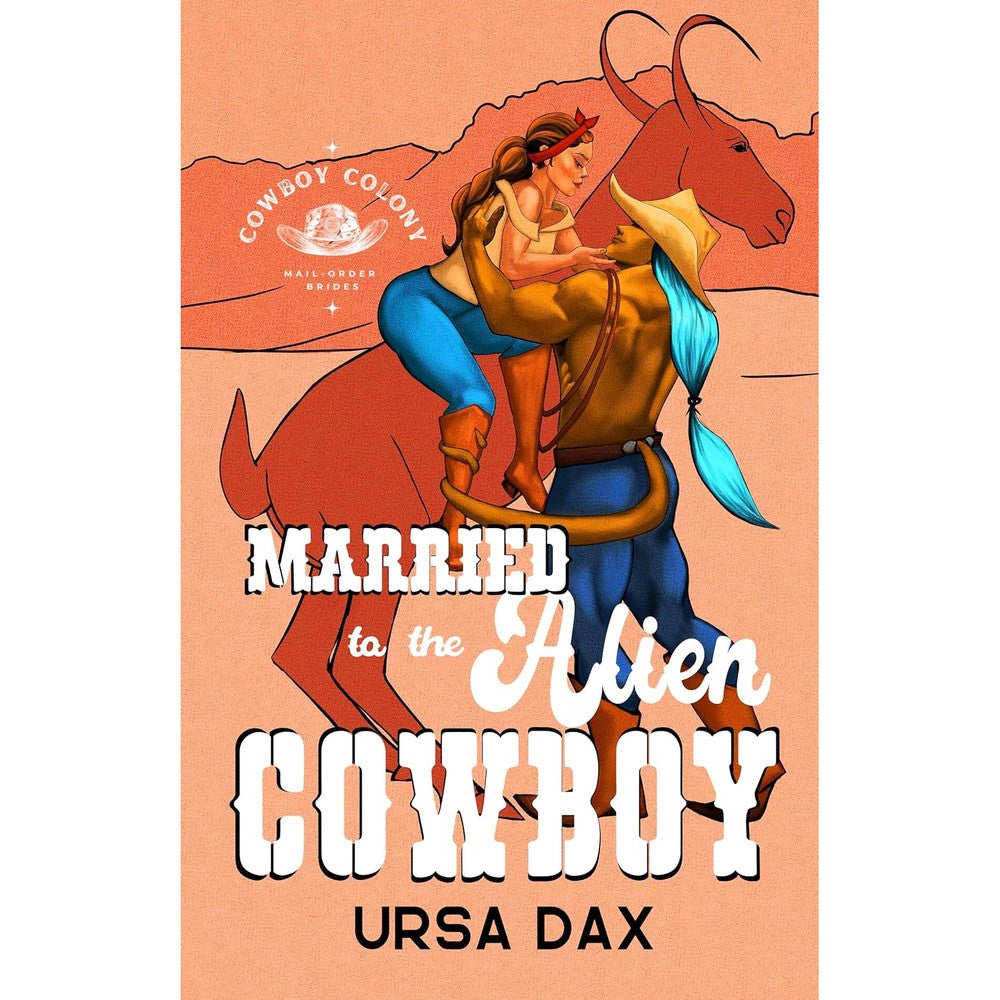 Married to the Alien Cowboy (Cowboy Colony Mail-Order Brides Book 1)