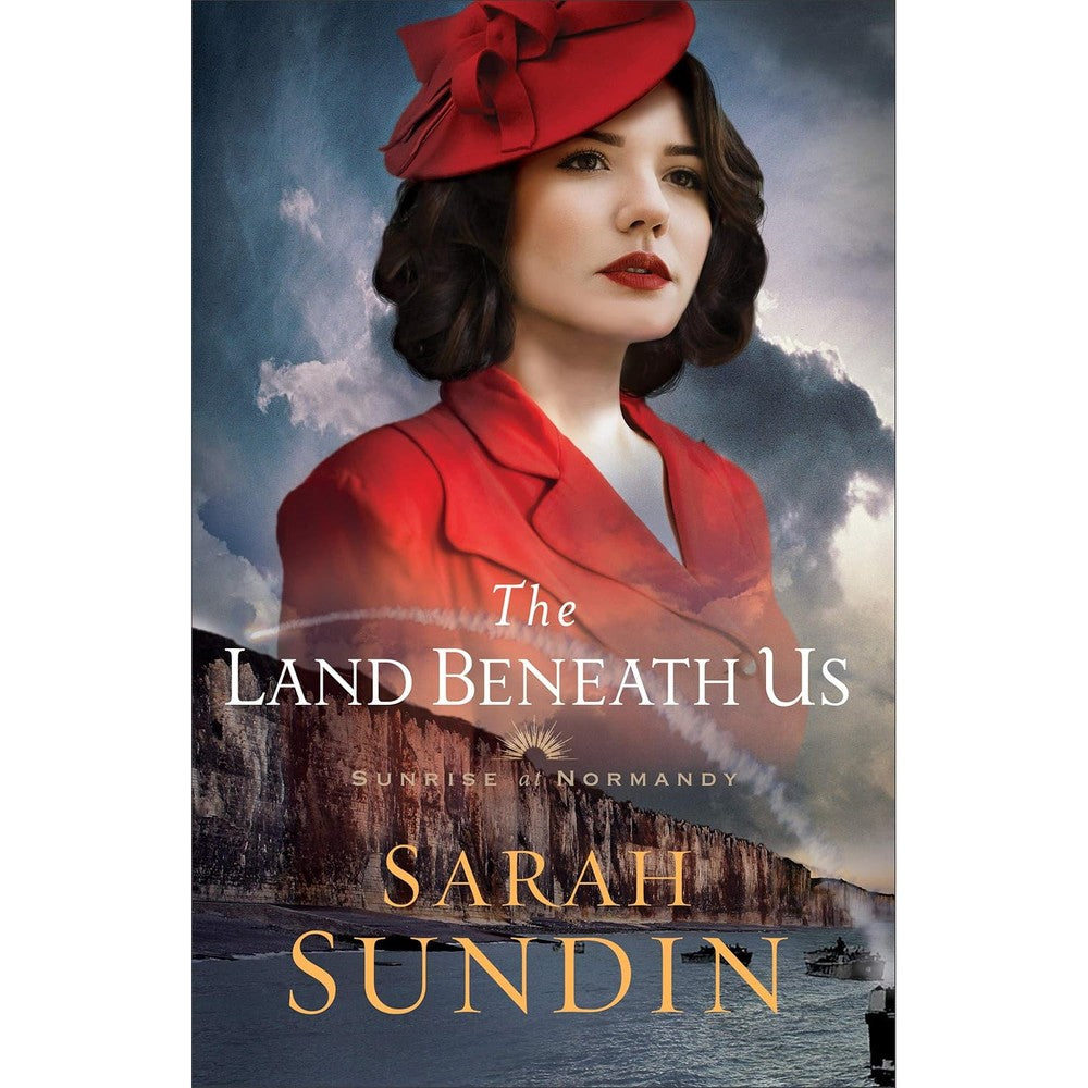 The Land Beneath Us By Sarah Sundin Sunrise At Normandy Book Three Christian Historical Romance Of The World War II Army Rangers Kindle Edition