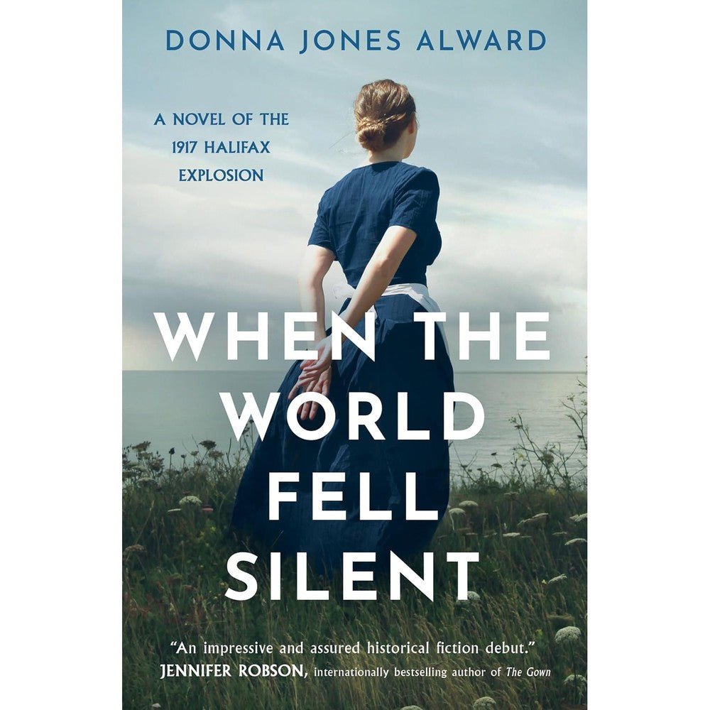 When The World Fell Silent By Donna Jones Alward Historical Fiction Novel Inspired By The 1917 Halifax Explosion