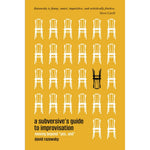 A Subversive's Guide to Improvisation: Moving Beyond "Yes, And"