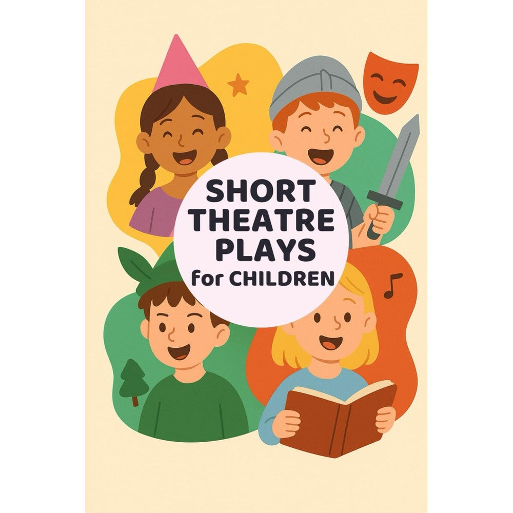 Short Theatre Plays for Children (Ages 8 - 12): Drama activities and short plays for the classroom - Educational theatre scripts for kids with values