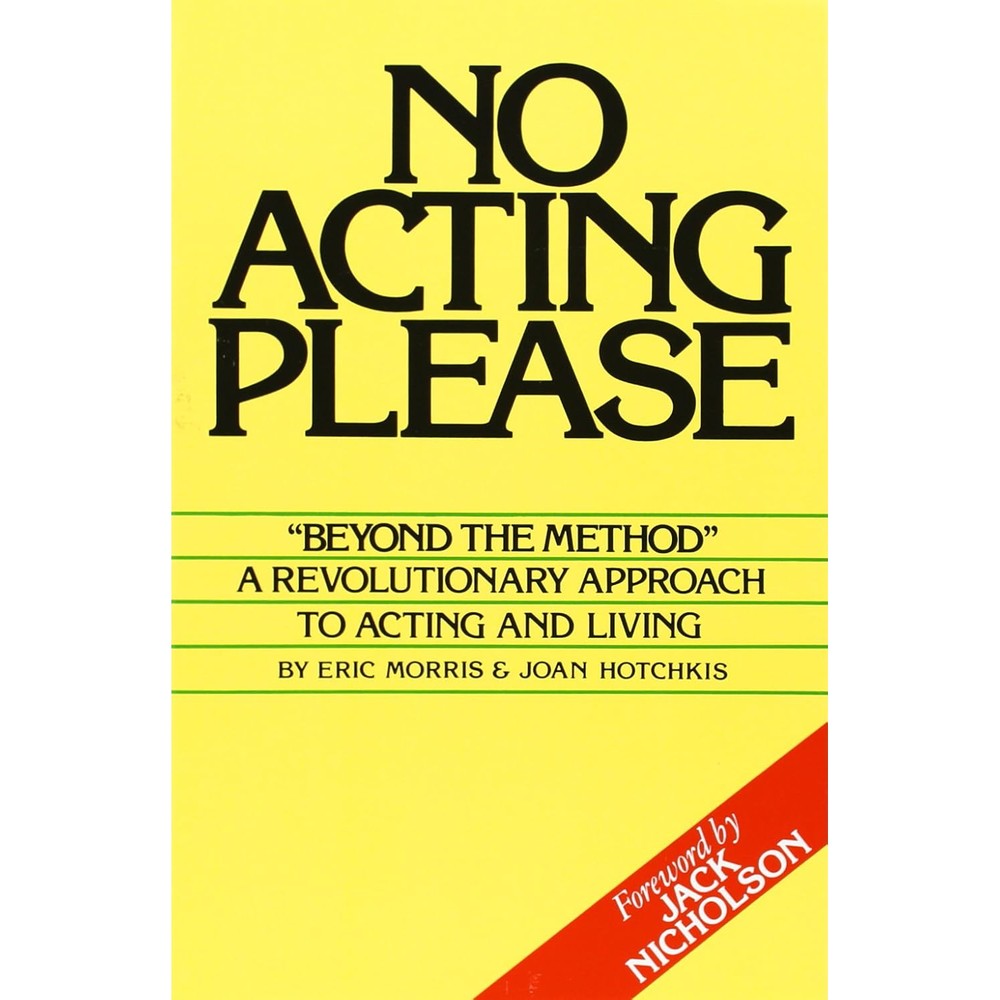 No Acting Please: A Revolutionary Approach to Acting and Living