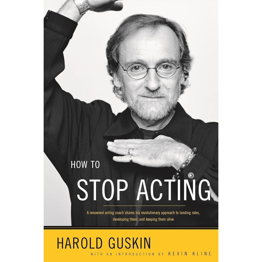 How to Stop Acting: A Renowned Acting Coach Shares His Revolutionary Approach to Landing Roles, Developing Them and Keeping them Alive