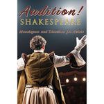 Audition! Shakespeare: Monologues and Direction for Actors