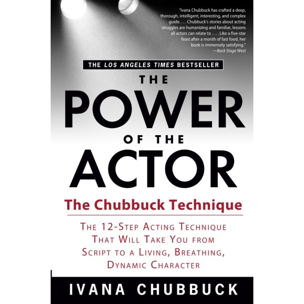 The Power of the Actor: The Chubbuck Technique -- The 12-Step Acting Technique That Will Take You from Script to a Living, Breathing, Dynamic Character