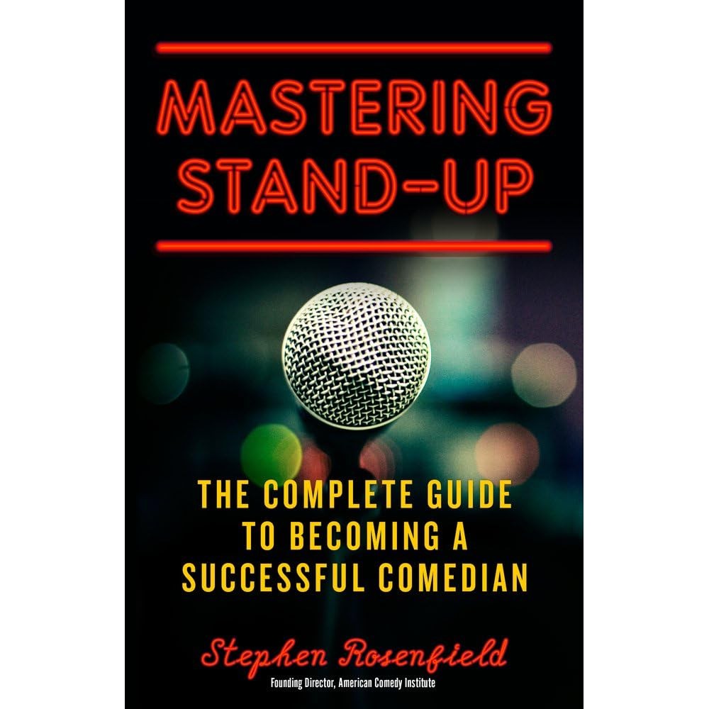 Mastering Stand-Up: The Complete Guide to Becoming a Successful Comedian